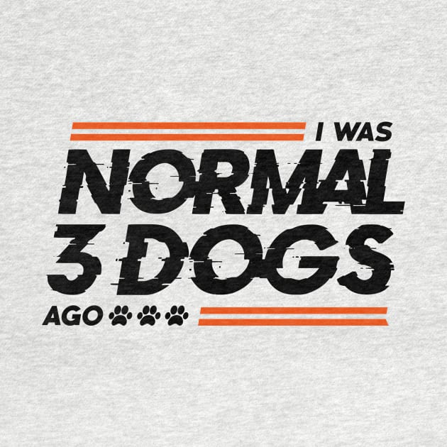 I Was Normal 3 Dogs Ago by stardogs01